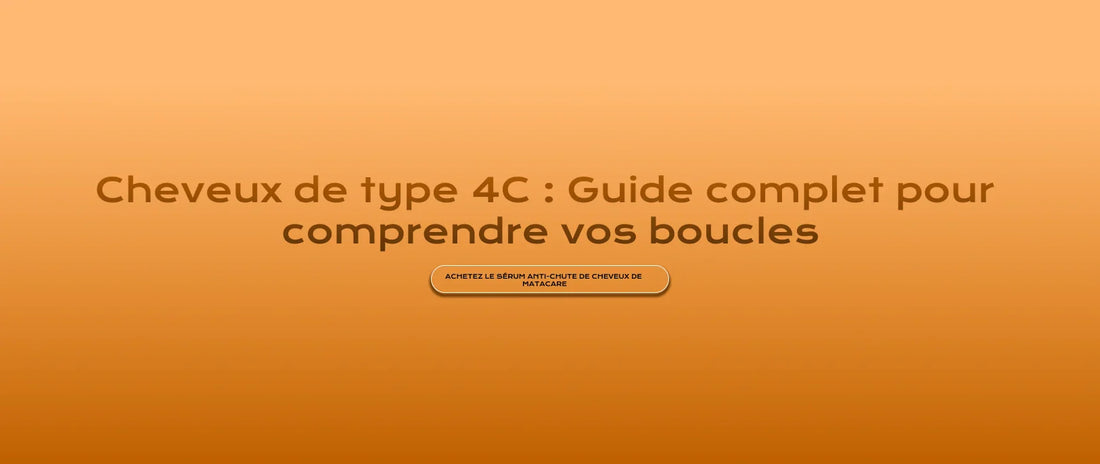 Cheveux de type 4C : Guide complet pour comprendre vos boucles