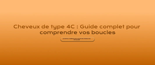 Cheveux de type 4C : Guide complet pour comprendre vos boucles
